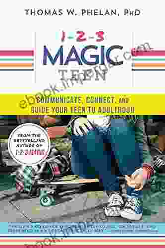 1 2 3 Magic Teen: Communicate Connect And Guide Your Teen To Adulthood