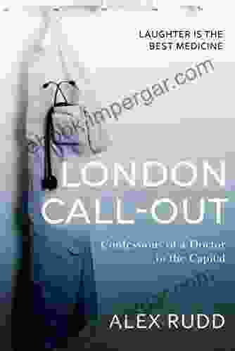 London Call Out: Confessions Of A Doctor In The Capital (Doctor Doctor 1)