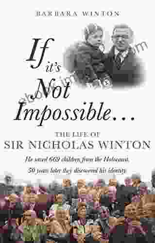 If It S Not Impossible: The Life Of Sir Nicholas Winton