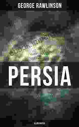 PERSIA (Illustrated): Conquests In Mesopotamia And Egypt Wars Against Ancient Greece Cyrus The Great Darius I And Xerxes I