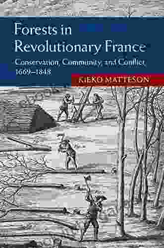 Forests In Revolutionary France: Conservation Community And Conflict 1669 1848 (Studies In Environment And History)