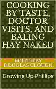 Cooking By Taste Doctor Visits And Baling Hay Naked: Growing Up Phillips