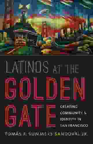 Latinos At The Golden Gate: Creating Community And Identity In San Francisco