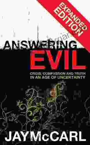 Answering Evil: Expanded Edition: Crisis Compassion And Truth In An Age Of Uncertainty