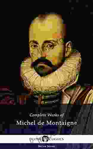 Delphi Complete Works Of Michel De Montaigne (Illustrated) (Delphi Seven 18)