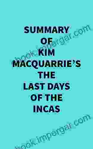 Summary Of Kim MacQuarrie S The Last Days Of The Incas