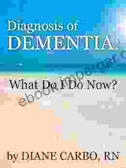 Diagnosis Of Dementia: What Do I Do Now?