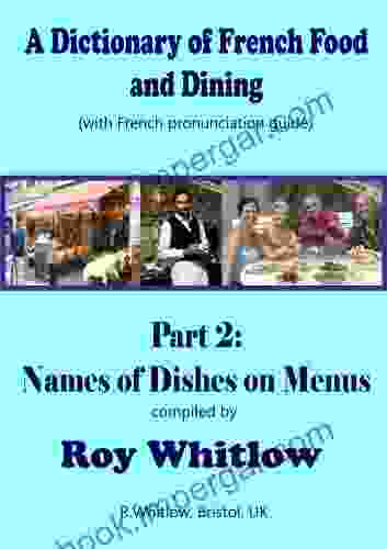 A Dictionary Of French Food And Dining: Part 2 Names Of Dishes On Menus (A Dictionary Of French And Dining)