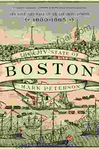 The City State Of Boston: The Rise And Fall Of An Atlantic Power 1630 1865