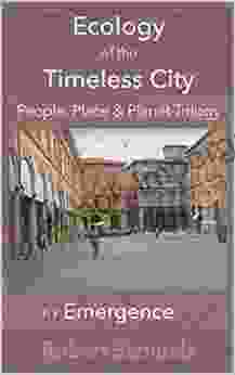 Ecology Of The Timeless City: People Place Planet Trilogy: 1/3: Emergence