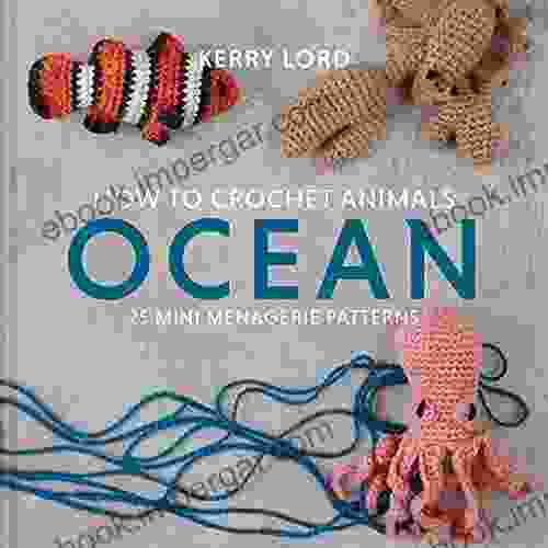 How To Crochet Animals: Ocean: 25 Mini Menagerie Patterns