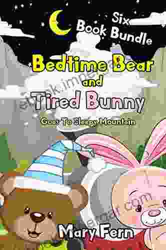 BEDTIME BEAR AND TIRED BUNNY GO TO SLEEPY TIME MOUNTAIN SIX BUNDLE