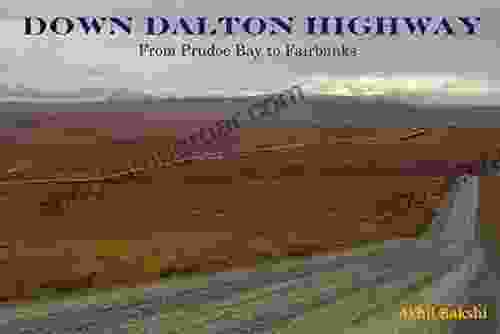 DOWN DALTON HIGHWAY: Driving The Ice Road From Prudoe Bay To Fairbanks