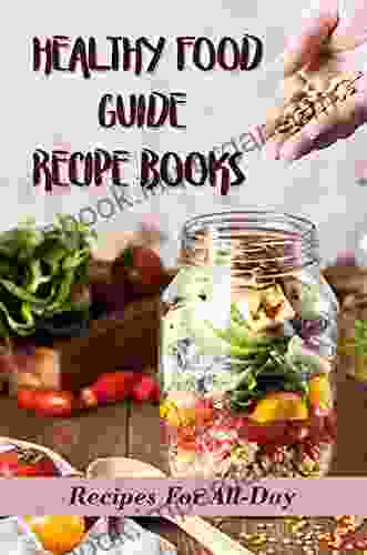 Healthy Food Guide Recipe Books: Recipes For All Day: Easy Diet Recipes For Beginners