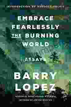 Embrace Fearlessly The Burning World: Essays