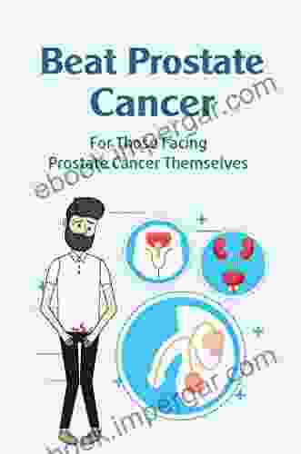 Beat Prostate Cancer: For Those Facing Prostate Cancer Themselves