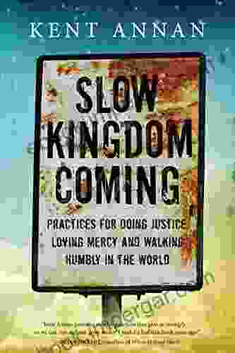 Slow Kingdom Coming: Practices For Doing Justice Loving Mercy And Walking Humbly In The World