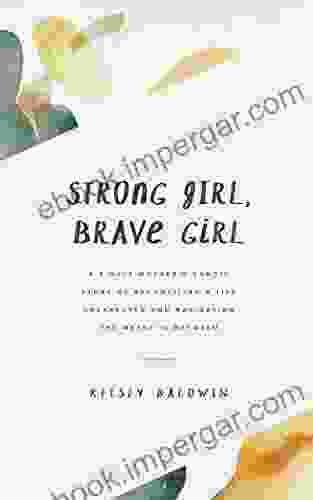 Strong Girl Brave Girl: A single mother s story of reconciling a life unexpected and navigating the messy in between