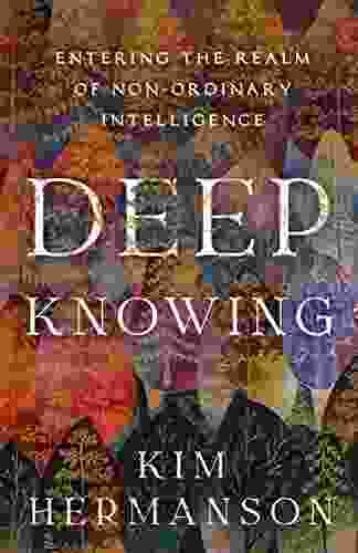 Deep Knowing: Entering The Realm Of Non Ordinary Intelligence