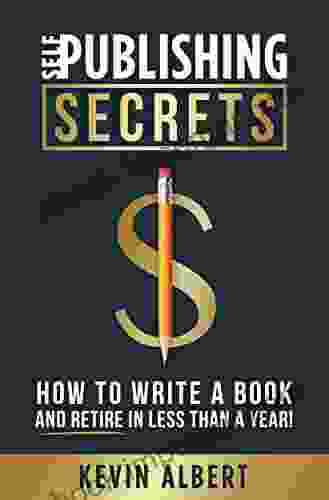 Self Publishing Secrets: How To Write A And Retire In Less Than A Year