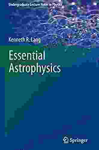 Essential Astrophysics (Undergraduate Lecture Notes In Physics)