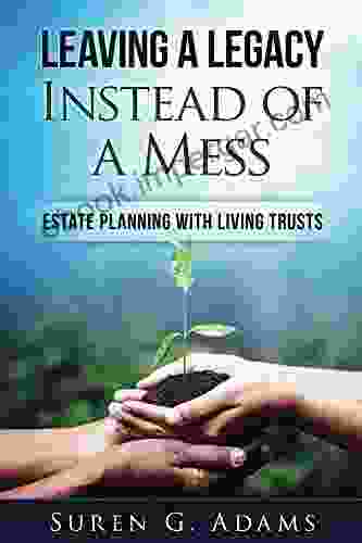 Leaving A Legacy Instead Of A Mess: Estate Planning With Living Trusts