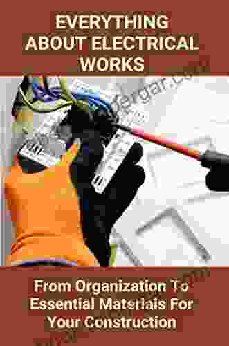 Everything About Electrical Works: From Organization To Essential Materials For Your Construction