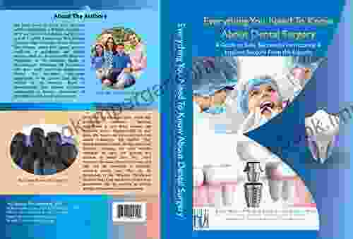 Everything You Need to Know About Dental Surgery: A Guide to Safe Successful Periodontal Implant Surgery From the Experts