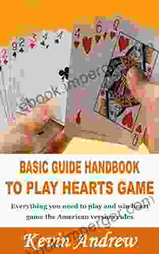 BASIC GUIDE HANDBOOK TO PLAY HEARTS GAME: Everything you need to play and win heart game the American version rules