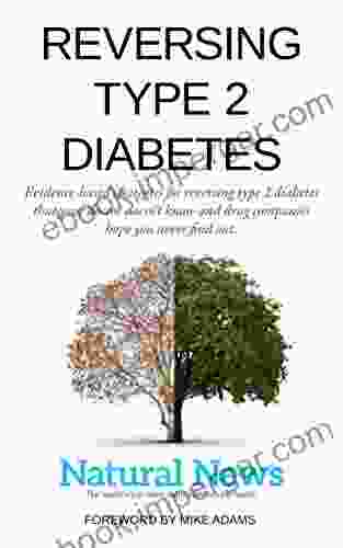 Reversing Type 2 Diabetes: Evidence Based Strategies For Reversing Type 2 Diabetes That Your Doctor Doesn T Know And Drug Companies Hope You Never Find Out