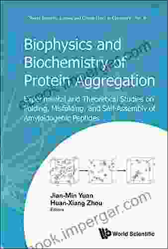 Biophysics And Biochemistry Of Protein Aggregation: Experimental And Theoretical Studies On Folding Misfolding And Self Assembly Of Amyloidogenic Peptides And Course Notes In Chemistry 9)