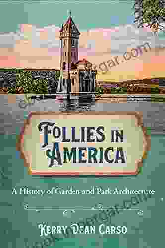 Follies In America: A History Of Garden And Park Architecture