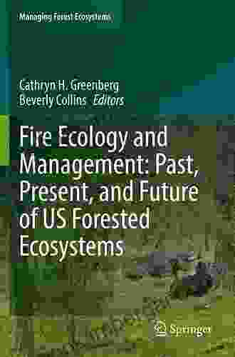 Fire Ecology And Management: Past Present And Future Of US Forested Ecosystems (Managing Forest Ecosystems 39)