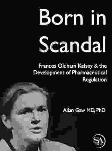 Born In Scandal: Frances Oldham Kelsey The Development Of Pharmaceutical Regulation