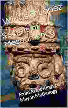 Secrets Of Mesoamerica: From Aztec Kings To Mayan Mythology