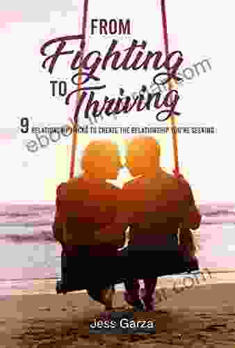 From Fighting To Thriving: 9 Relationship Hacks To Create The Relationship You Re Seeking