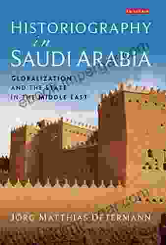 Historiography In Saudi Arabia: Globalization And The State In The Middle East