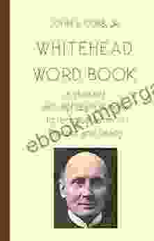 Whitehead Word Book: A Glossary With Alphabetical Index To Technical Terms In Process And Reality (Toward Ecological Civilization 8)