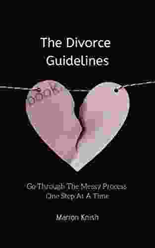 The Divorce Guidelines: Go Through The Messy Process One Step At A Time