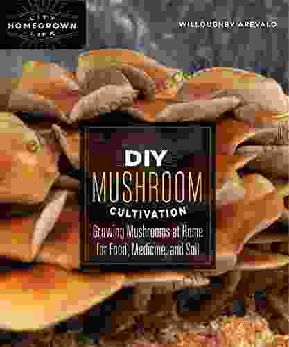 DIY Mushroom Cultivation: Growing Mushrooms At Home For Food Medicine And Soil (Homegrown City Life 6)