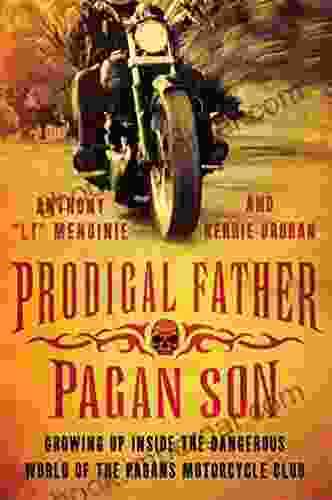 Prodigal Father Pagan Son: Growing Up Inside The Dangerous World Of The Pagans Motorcycle Club