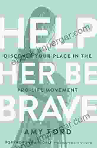 Help Her Be Brave: Discover Your Place In The Pro Life Movement