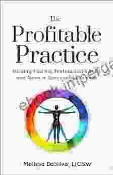 The Profitable Practice: Helping Healing Professionals Build And Grow A Successful Business