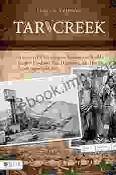 Tar Creek: A History Of The Quapaw Indians The World S Largest Lead And Zinc Discovery And The Tar Creek Superfund Site