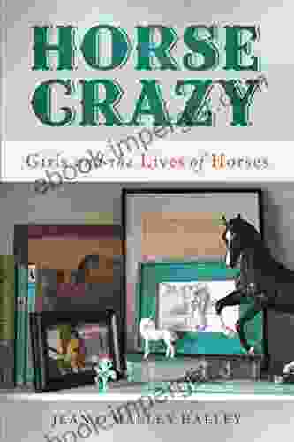 Horse Crazy: Girls And The Lives Of Horses