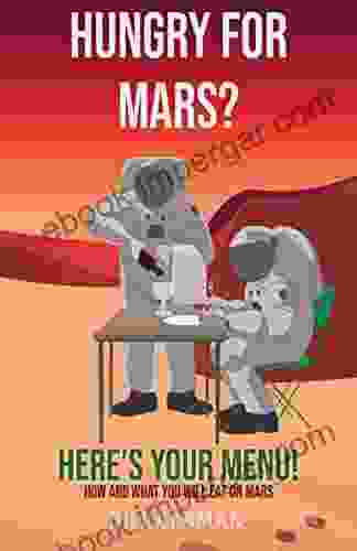 Hungry For Mars? Here s Your Menu : How and what you will eat on Mars