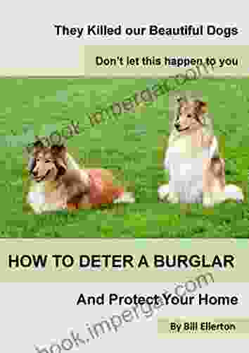 HOW TO DETER A BURGLAR And Protect Your Home: They Killed Our Beautiful Dogs Don T Let This Happen To You