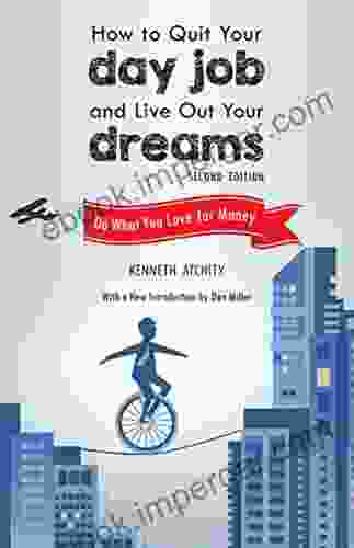 How To Quit Your Day Job And Live Out Your Dreams: Do What You Love For Money