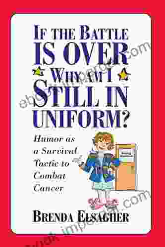 If the Battle Is Over Why Am I Still in Uniform?: Humor as a Survival Tactic to Combat Cancer