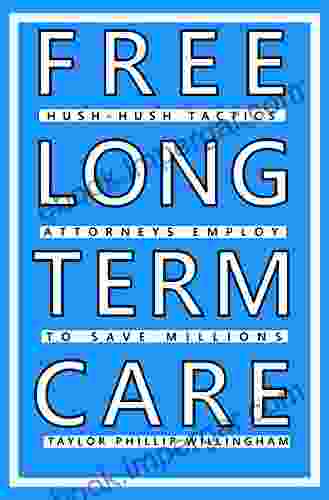 Free Long Term Care: Hush Hush Tactics Attorneys Employ To Save Millions